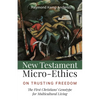 New Testament Micro-Ethics: On Trusting Freedom: The First Christians' Genotype for Multicultural Living - Paperback