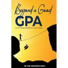 Beyond a Good GPA: A Guide to Navigate Realities Never Taught in Colleges - Paperback