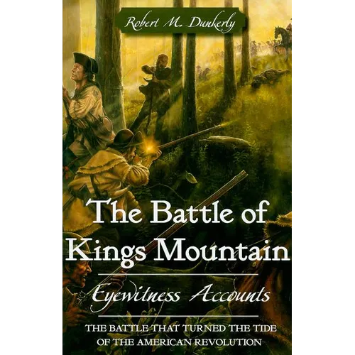 The Battle of Kings Mountain: Eyewitness Accounts - Paperback