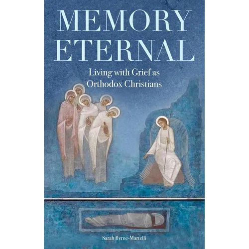 Memory Eternal: Living with Grief as Orthodox Christians - Paperback