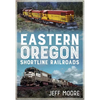 Eastern Oregon Shortline Railroads - Paperback