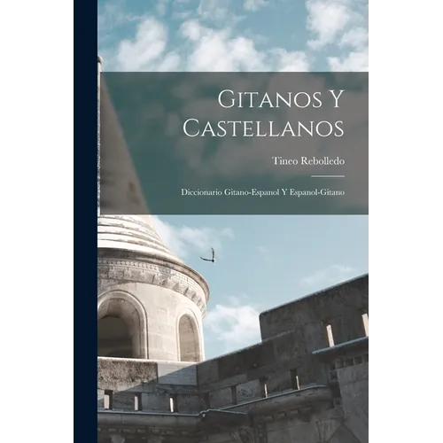 Gitanos Y Castellanos; Diccionario Gitano-Espanol Y Espanol-Gitano - Paperback