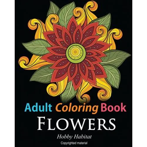 Adult Coloring Books: Flowers: Coloring Books for Adults Featuring 32 Beautiful Flower Zentangle Designs - Paperback