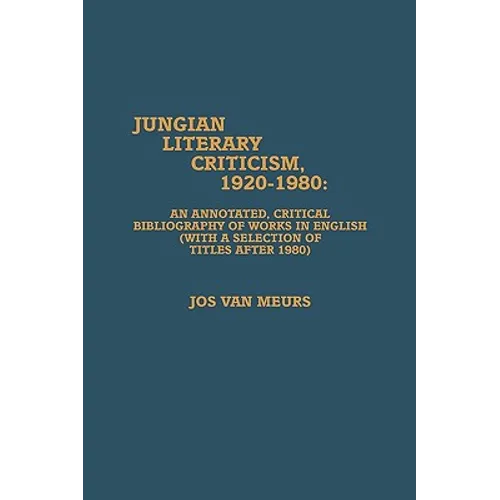 Jungian Literary Criticism, 1920-1980: An Annotated, Critical Bibliography of Works in English (with a Selection of Titles After 1980) - Hardcover