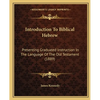 Introduction To Biblical Hebrew: Presenting Graduated Instruction In The Language Of The Old Testament (1889) - Paperback