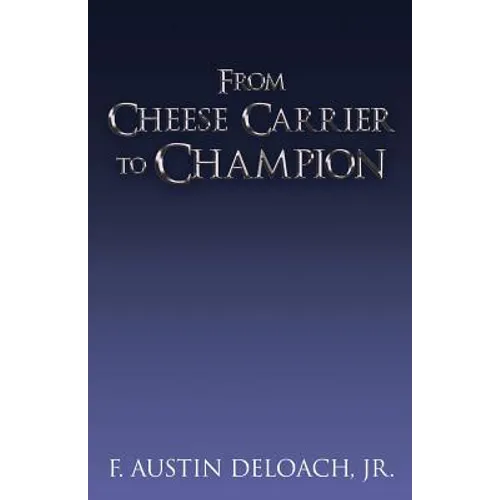 From Cheese Carrier to Champion: How God Does the Impossible With the Improbable - Paperback