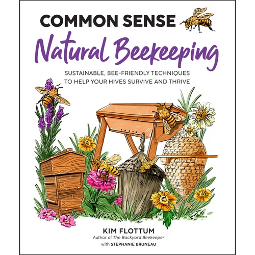 Common Sense Natural Beekeeping: Sustainable, Bee-Friendly Techniques to Help Your Hives Survive and Thrive - Paperback