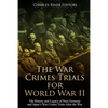 The War Crimes Trials for World War II: The History and Legacy of Nazi Germany and Japan's War Crimes Trials After the War - Paperback