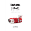 Unborn. Untold.: True Stories of Abortion and God's Healing Grace - Paperback