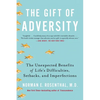 The Gift of Adversity: The Unexpected Benefits of Life's Difficulties, Setbacks, and Imperfections - Paperback
