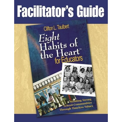 Facilitator's Guide Eight' Habits of the Heart for Educators: Building Strong School Communities Through Timeless Values - Paperback