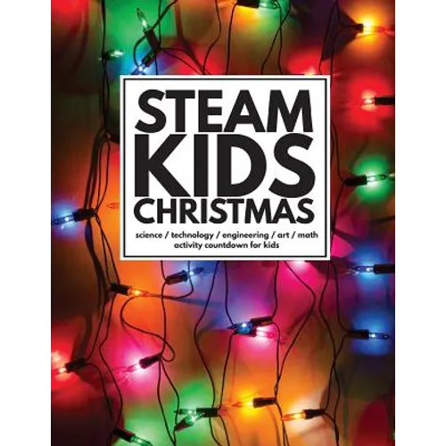 STEAM Kids Christmas: Science / Technology / Engineering / Art / Math Activity Countdown for Kids - Paperback