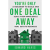 You're Only One Deal Away: A Roadmap To Build And Scale Your Wholesale Real Estate Business - Paperback