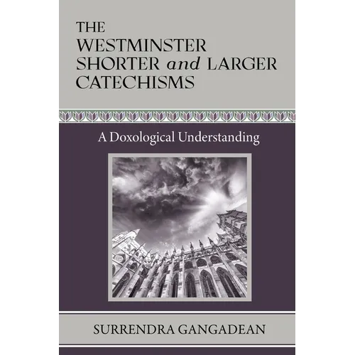 The Westminster Shorter and Larger Catechisms: A Doxological Understanding - Paperback