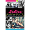 Midtown Sacramento: Creative Soul of the City - Hardcover