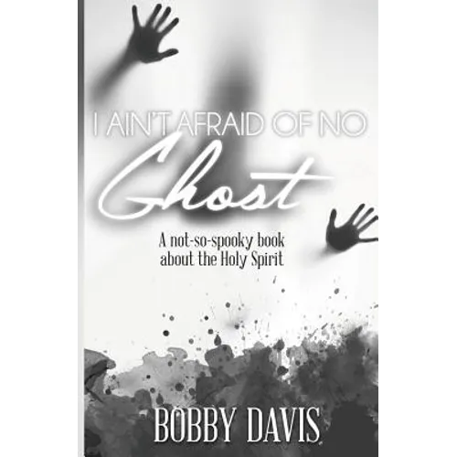 I Ain't Afraid Of No Ghost: A Not So Spooky Book About The Holy Spirit - Paperback
