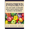 Investments: The Easy Guide to Building Wealth with Agricultural Business for Beginners - Paperback