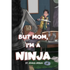 But Mom, I'm a Ninja - Paperback