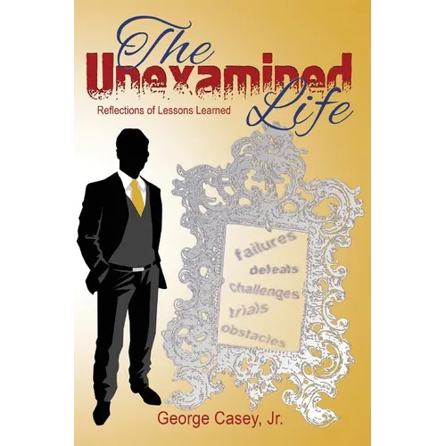 The Unexamined Life: Reflections of Lessons Learned - Paperback