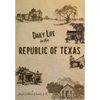 Daily Life in the Republic of Texas - Hardcover