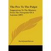 The Pew To The Pulpit: Suggestions To The Ministry From The Viewpoint Of A Layman (1897) - Paperback