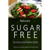 Naturally Sugar-Free - Delicious Vegetarian Dishes: Delicious Sugar-Free and Diabetic-Friendly Recipes for the Health-Conscious - Paperback