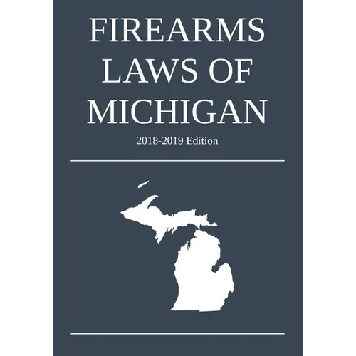 Firearms Laws of Michigan; 2018-2019 Edition - Paperback