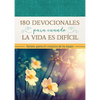 180 Devocionales Para Cuando La Vida Es Difícil: Ánimo Para El Corazón de la Mujer - Paperback