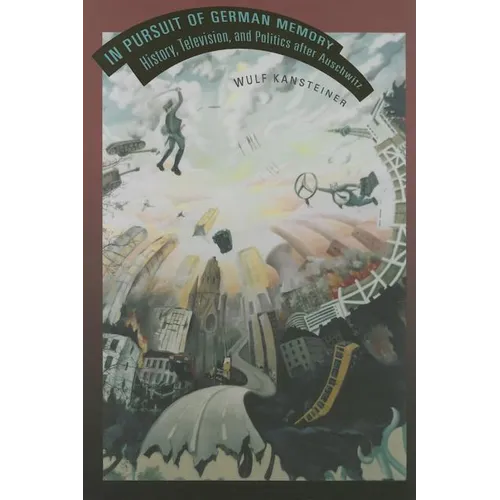 In Pursuit of German Memory: History, Television, and Politics after Auschwitz - Paperback