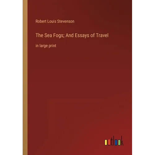 The Sea Fogs; And Essays of Travel: in large print - Paperback