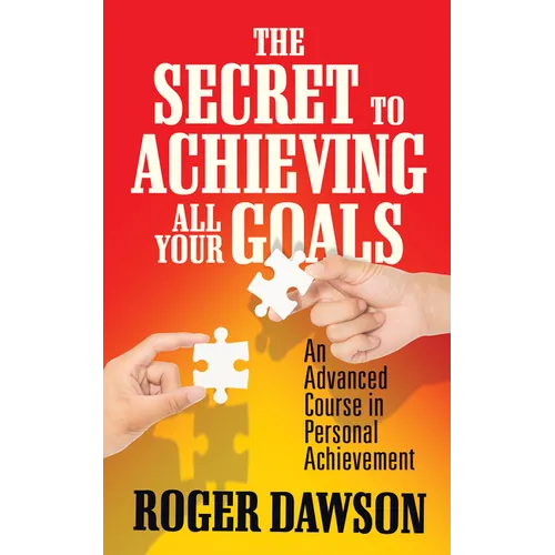 The Secret to Achieving All Your Goals: An Advanced Course in Personal Achievement - Paperback