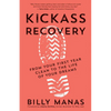 Kickass Recovery: From Your First Year Clean to the Life of Your Dreams - Paperback
