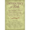 Democracy at Risk: How Political Choices Undermine Citizen Participation, and What We Can Do about It - Paperback