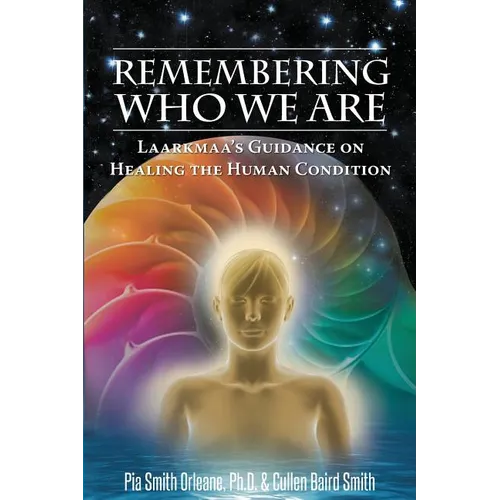 Remembering Who We Are: Laarkmaa's Guidance on Healing the Human Condition - Paperback