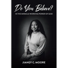 Do You Believe?: In the Miracle Working Power of God - Paperback