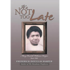 It's Not Too Late - Hardcover