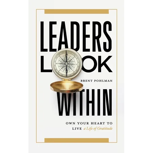 Leaders Look Within: Own Your Heart to Live a Life of Gratitude - Paperback