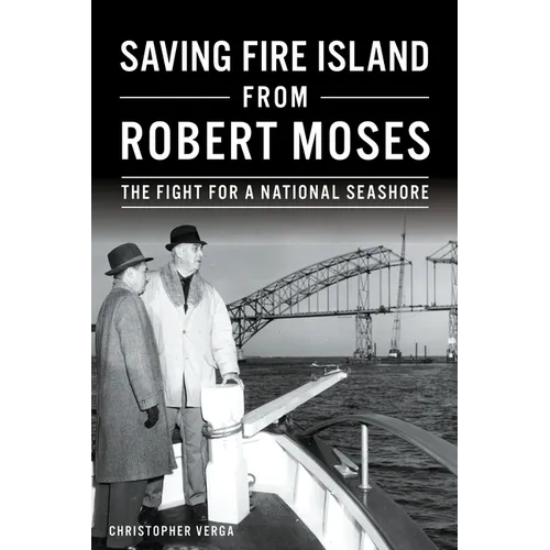 Saving Fire Island from Robert Moses: The Fight for a National Seashore - Paperback
