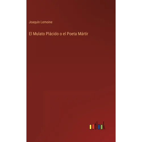 El Mulato Plácido o el Poeta Mártir - Hardcover
