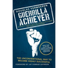 Guerrilla Achiever: The Unconventional Way to Become Highly Successful - Hardcover