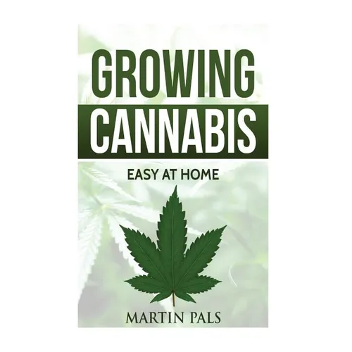 Cannabis growing: A complete and simple guide on growing (medical) marijuana at: A complete handbook on how to grow cannabis at home. (h - Paperback