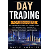 Day Trading For Beginners- Become An Intelligent Day Trader. Learn Day Trading Tools and Tactics, Trading Psychology and Discipline - Paperback