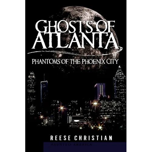 Ghosts of Atlanta: Phantoms of the Phoenix City - Paperback