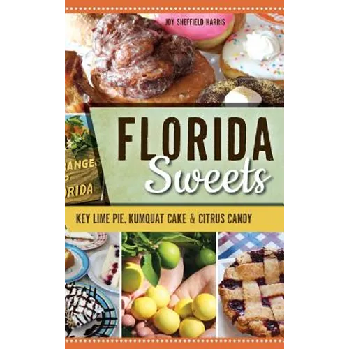 Florida Sweets: Key Lime Pie, Kumquat Cake & Citrus Candy - Hardcover