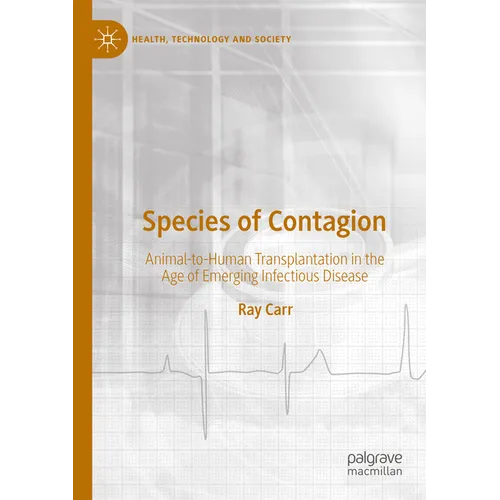 Species of Contagion: Animal-To-Human Transplantation in the Age of Emerging Infectious Disease - Paperback