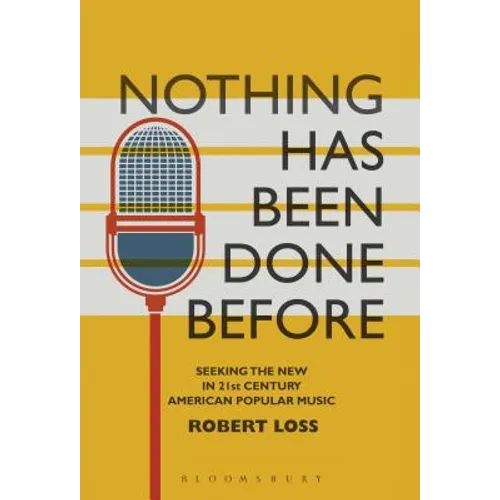 Nothing Has Been Done Before: Seeking the New in 21st-Century American Popular Music - Paperback