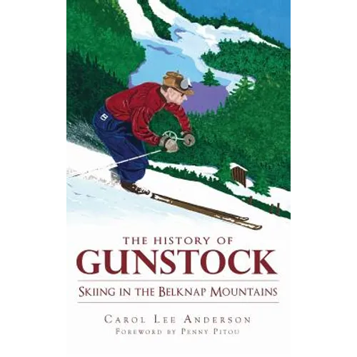 The History of Gunstock: Skiing in the Belknap Mountains - Hardcover