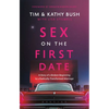 Sex on the First Date: A Story of a Broken Beginning to a Radically Transformed Marriage - Hardcover