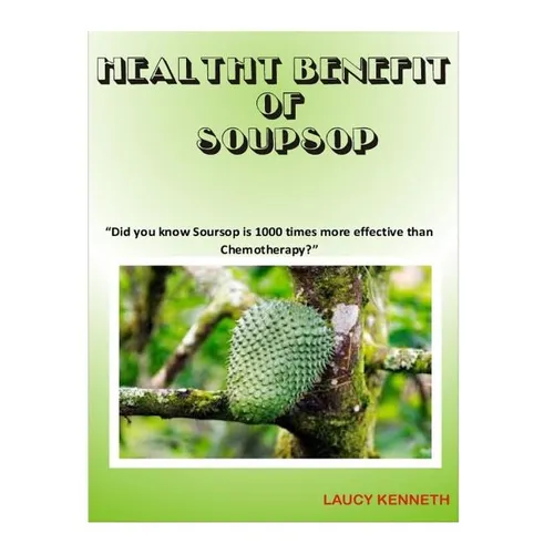 Health Benefit of Soursop: "Did you know Soursop is 1000 times more effective than Chemotherapy?" - Paperback