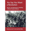 You Say You Want a Revolution: SDS, PL, and Adventures in Building a Worker-Student Alliance - Paperback